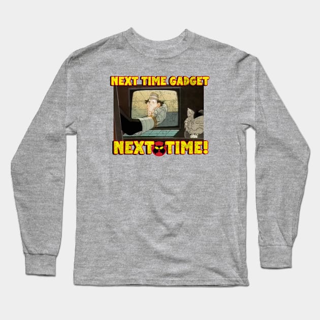 Next Time Gadget! Long Sleeve T-Shirt by Classic_ATL